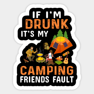 If I'm Drunk It's My Camping Friend's Fault Sticker